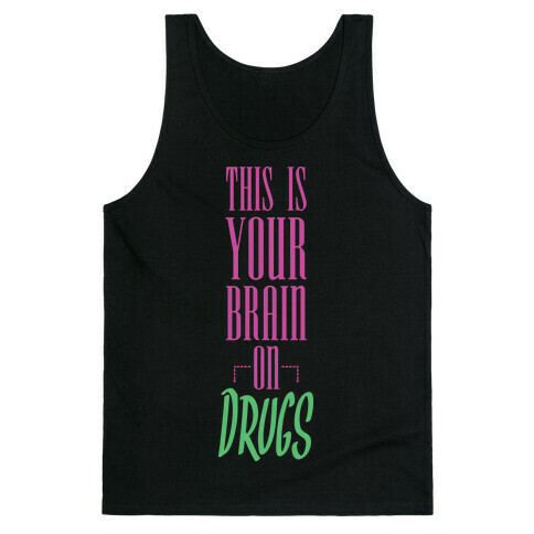 This Is Your Brain On Drugs Tank Top