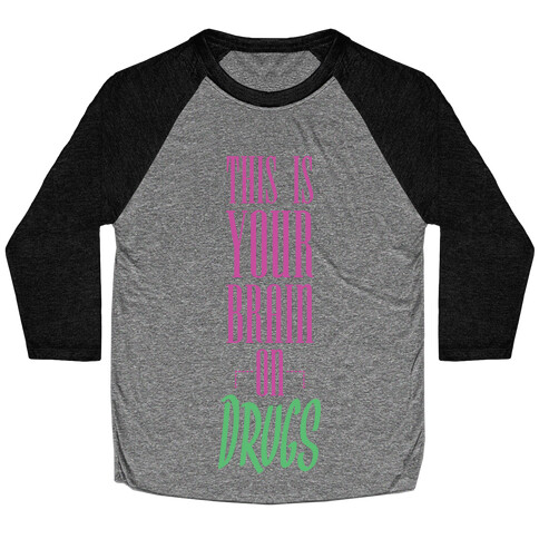 This Is Your Brain On Drugs Baseball Tee