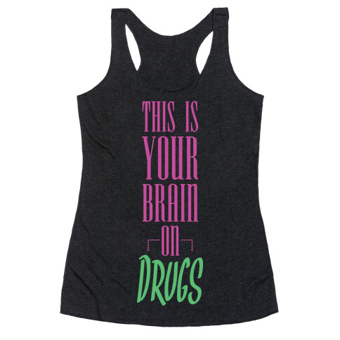 This Is Your Brain On Drugs Racerback Tank Top