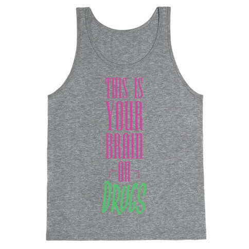 This Is Your Brain On Drugs Tank Top