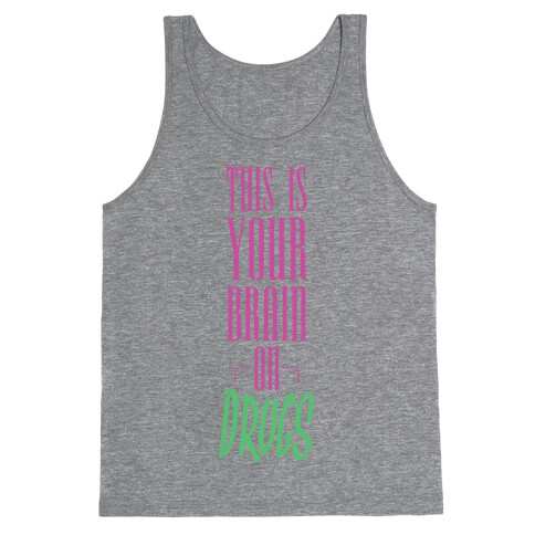 This Is Your Brain On Drugs Tank Top