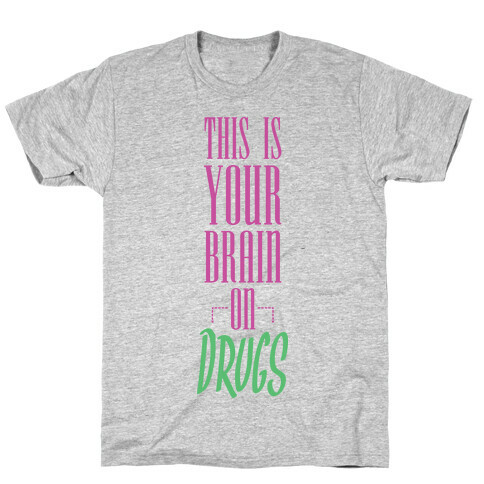 This Is Your Brain On Drugs T-Shirt