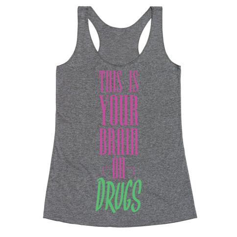 This Is Your Brain On Drugs Racerback Tank Top