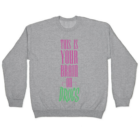 This Is Your Brain On Drugs Pullover