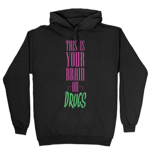 This Is Your Brain On Drugs Hooded Sweatshirt