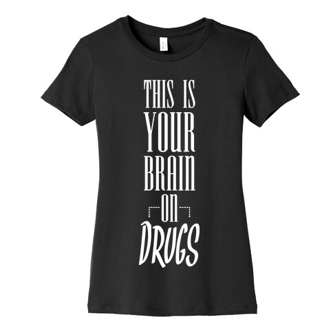 This Is Your Brain On Drugs Womens T-Shirt