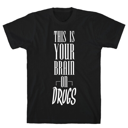 This Is Your Brain On Drugs T-Shirt