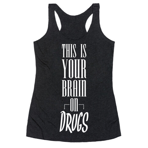 This Is Your Brain On Drugs Racerback Tank Top