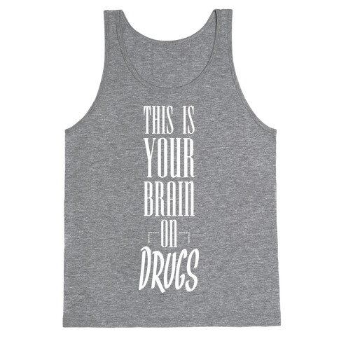 This Is Your Brain On Drugs Tank Top