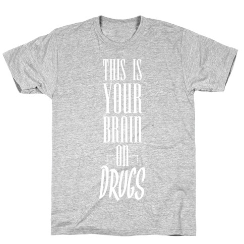 This Is Your Brain On Drugs T-Shirt