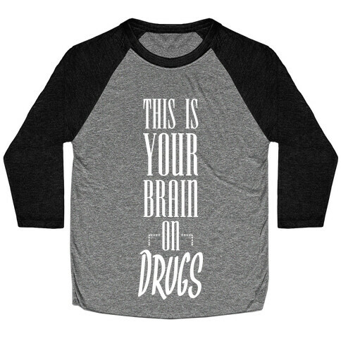 This Is Your Brain On Drugs Baseball Tee