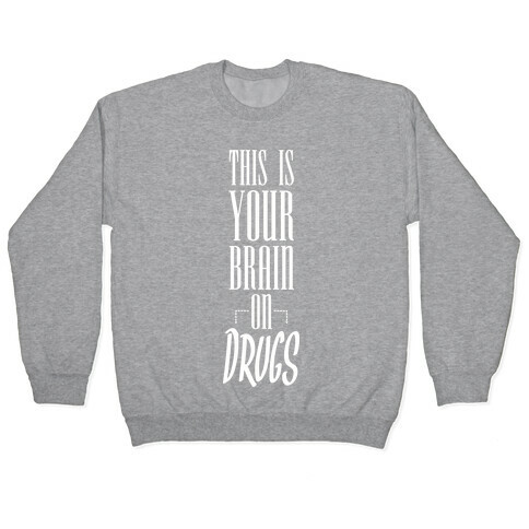 This Is Your Brain On Drugs Pullover