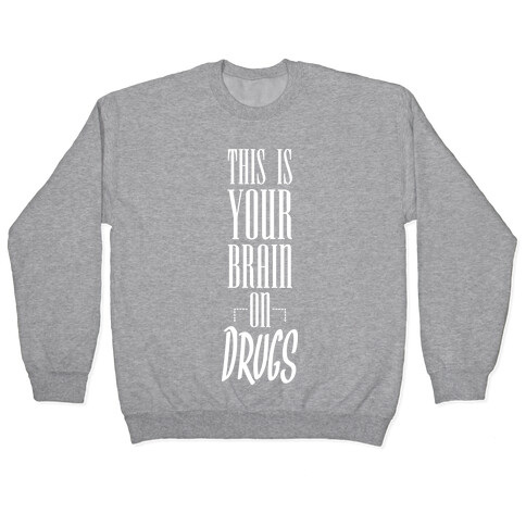 This Is Your Brain On Drugs Pullover