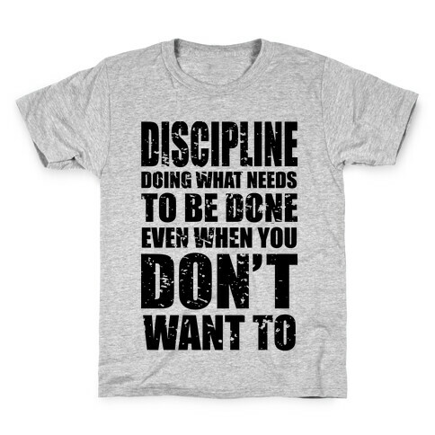 Discipline Doing What Needs To Be Done Even When You Don't Want To Kids T-Shirt