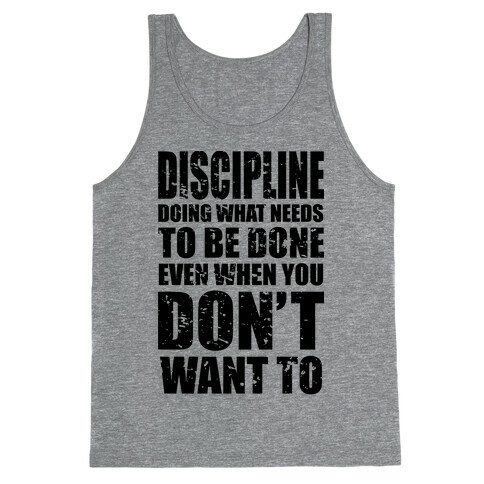 Discipline Doing What Needs To Be Done Even When You Don't Want To Tank Top