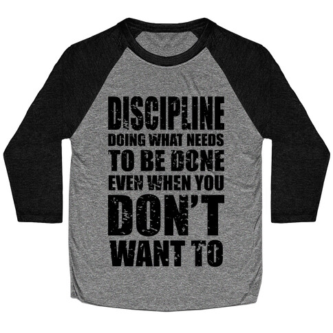 Discipline Doing What Needs To Be Done Even When You Don't Want To Baseball Tee