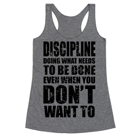 Discipline Doing What Needs To Be Done Even When You Don't Want To Racerback Tank Top