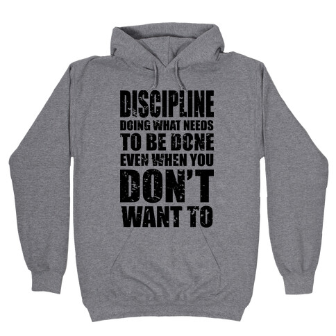 Discipline Doing What Needs To Be Done Even When You Don't Want To Hooded Sweatshirt