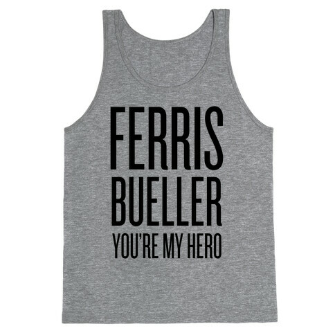 Ferris Bueller, You're My Hero Tank Top