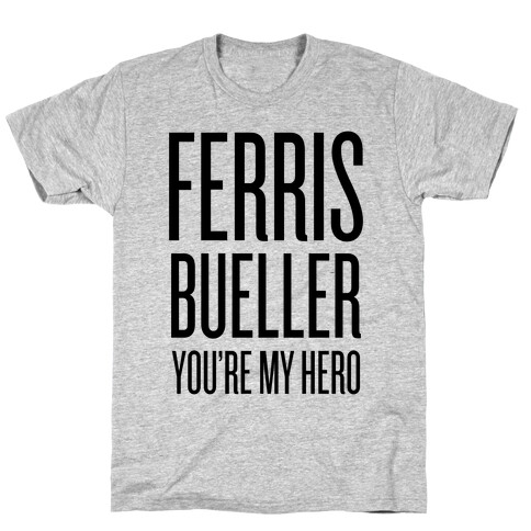 Ferris Bueller, You're My Hero T-Shirt