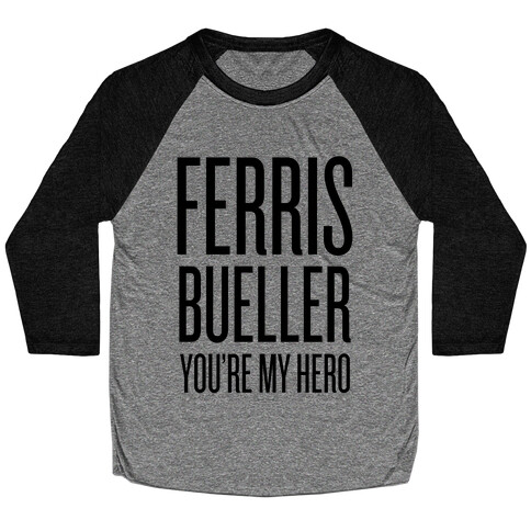 Ferris Bueller, You're My Hero Baseball Tee