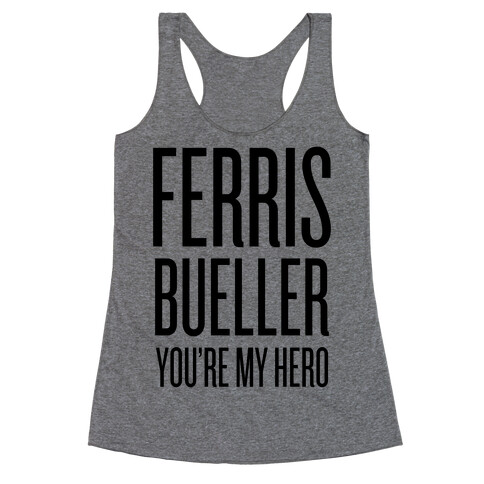 Ferris Bueller, You're My Hero Racerback Tank Top