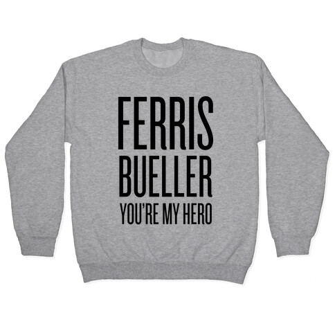 Ferris Bueller, You're My Hero Pullover