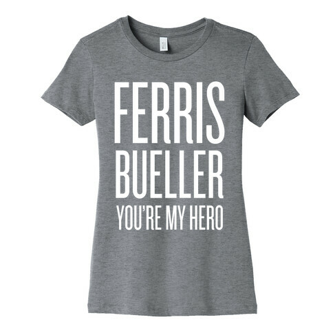 Ferris Bueller, You're My Hero Womens T-Shirt