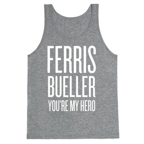 Ferris Bueller, You're My Hero Tank Top