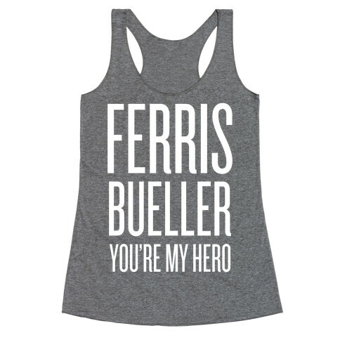 Ferris Bueller, You're My Hero Racerback Tank Top