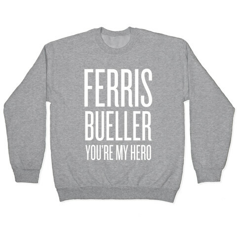 Ferris Bueller, You're My Hero Pullover