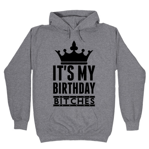 It's My Birthday, Bitches Hooded Sweatshirt