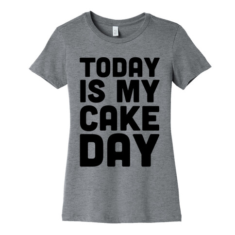 Today is My Cake Day Womens T-Shirt