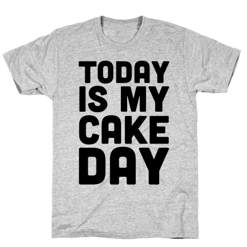 Today is My Cake Day T-Shirt