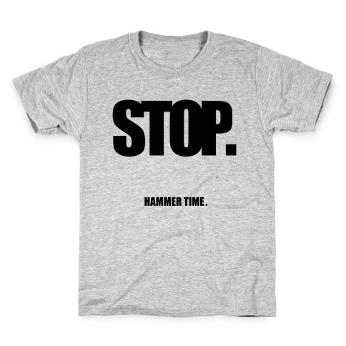 STOP. Hammertime. Kids T-Shirt