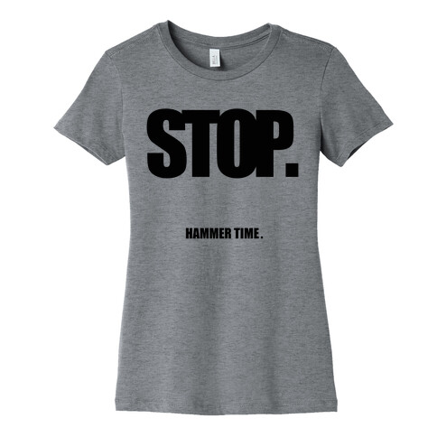 STOP. Hammertime. Womens T-Shirt