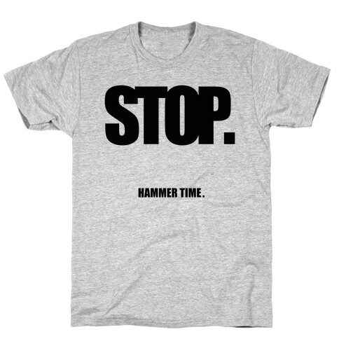 STOP. Hammertime. T-Shirt