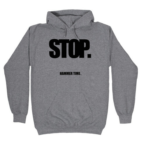 STOP. Hammertime. Hooded Sweatshirt