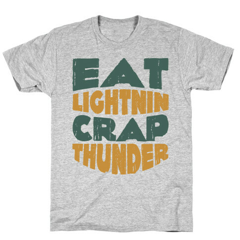 Eat Lightning Crap Thunder  T-Shirt