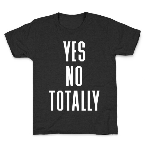 Yes, No, Totally Kids T-Shirt