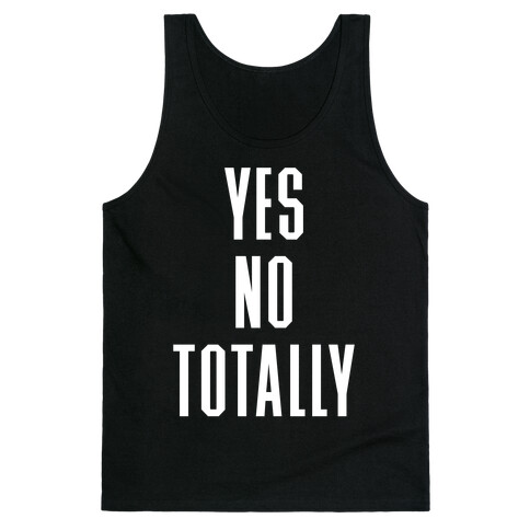Yes, No, Totally Tank Top