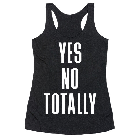 Yes, No, Totally Racerback Tank Top