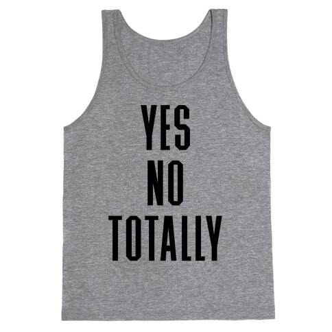 Yes, No, Totally Tank Top