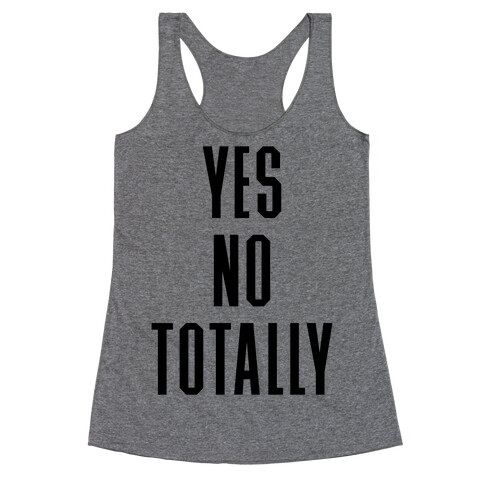 Yes, No, Totally Racerback Tank Top