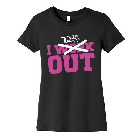 I Work Out......NOT! Womens T-Shirt