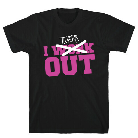 I Work Out......NOT! T-Shirt