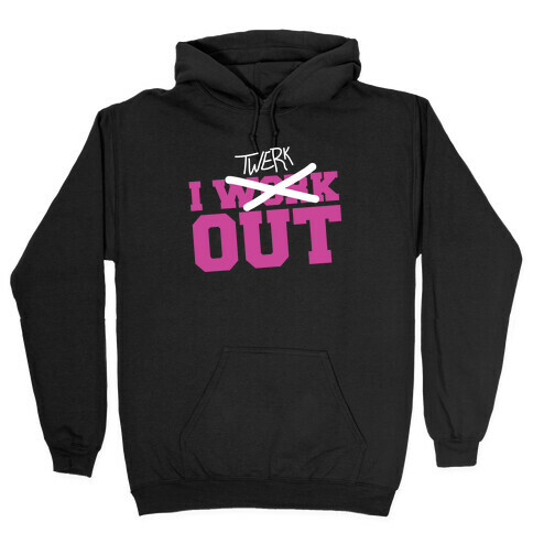 I Work Out......NOT! Hooded Sweatshirt