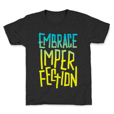 Embrace Imperfection Kids T-Shirt