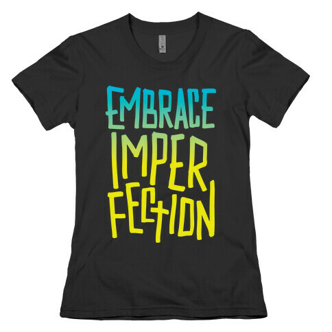 Embrace Imperfection Womens T-Shirt