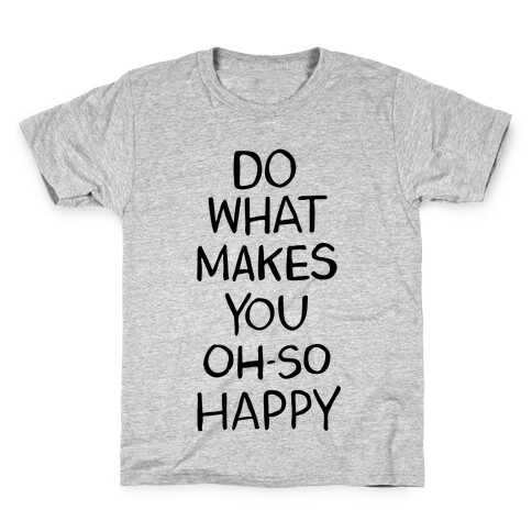 Do What Makes You Oh So Happy Kids T-Shirt